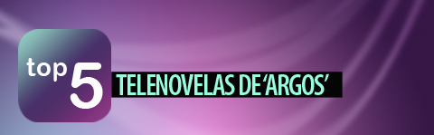 Top 5: Telenovelas de Argos