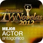 Premios TV y Novelas 2012: Mejor Actor Antagonico