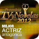 Premios TV y Novelas 2012: Mejor Actriz Antagonica