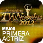 Premios TV y Novelas 2012: Mejor Primera Actriz
