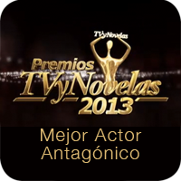 Premios TV y Novelas 2013: Mejor Actor Antagonico