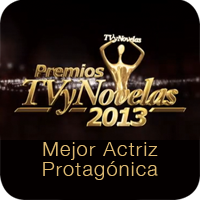 Premios TV y Novelas 2013: Mejor Actriz Protagonica