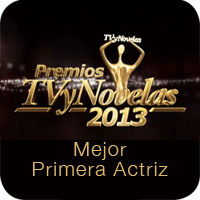 Premios TV y Novelas 2013: Mejor Primera Actriz