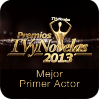 Premios TV y Novelas 2013: Mejor Primer Actor