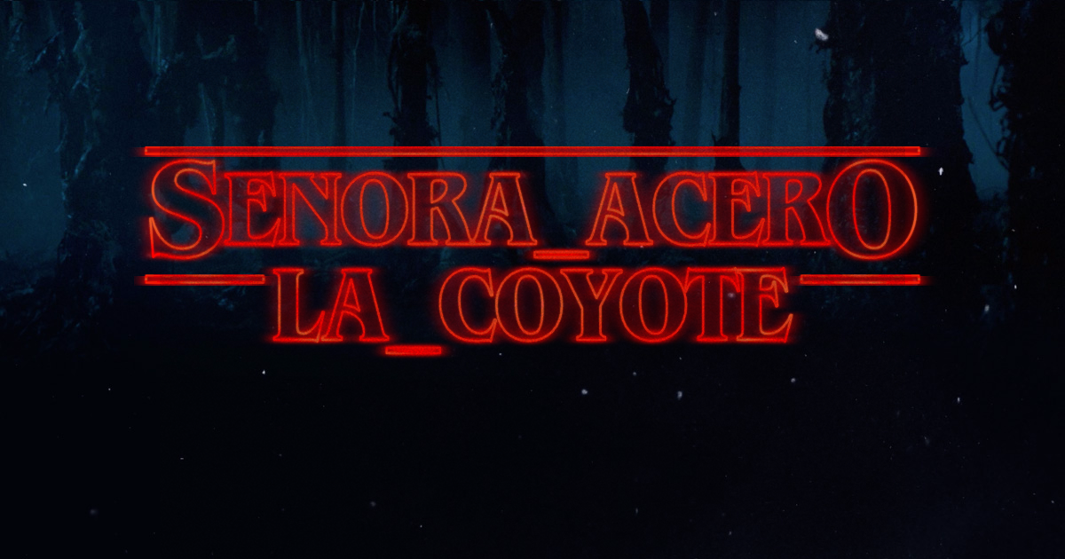 Stranger Things Logo: Señora Acero 3, La Coyote Telenovela